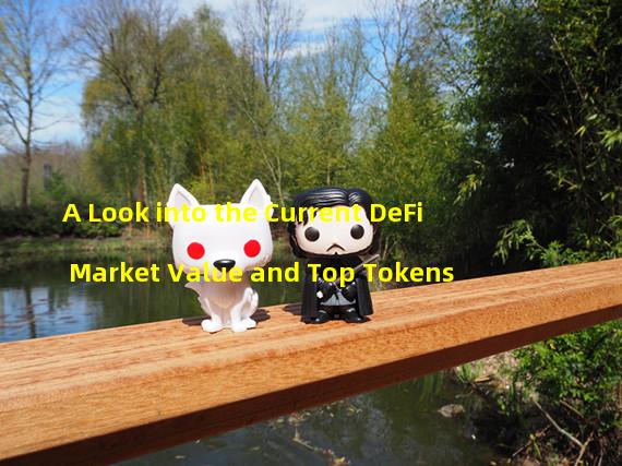 A Look into the Current DeFi Market Value and Top Tokens