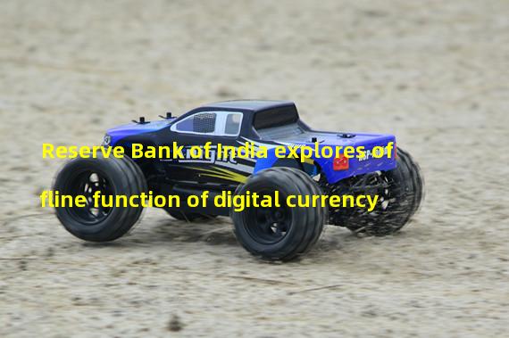 Reserve Bank of India explores offline function of digital currency