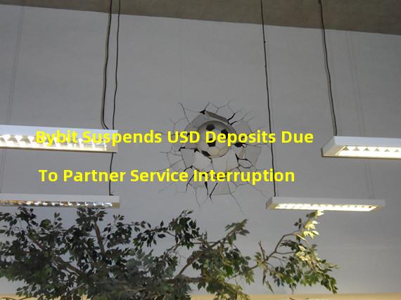 Bybit Suspends USD Deposits Due To Partner Service Interruption