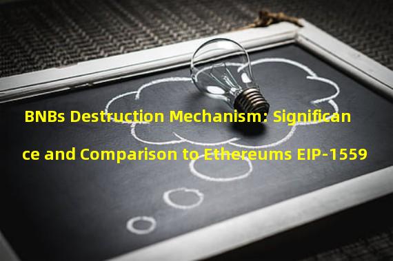 BNBs Destruction Mechanism: Significance and Comparison to Ethereums EIP-1559