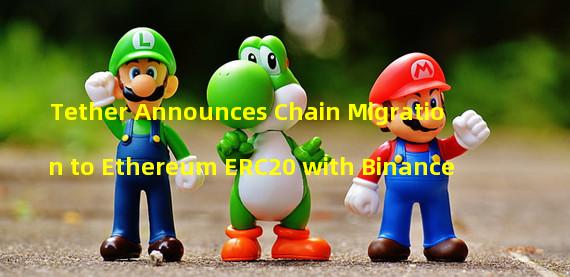 Tether Announces Chain Migration to Ethereum ERC20 with Binance