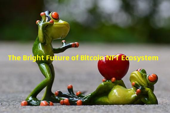 The Bright Future of Bitcoin NFT Ecosystem