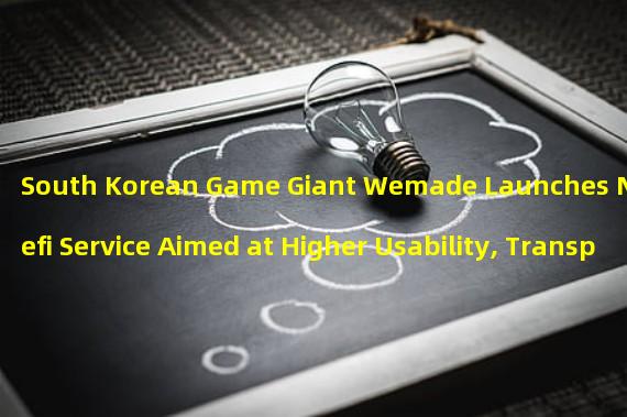 South Korean Game Giant Wemade Launches New Defi Service Aimed at Higher Usability, Transparency, and Reliability