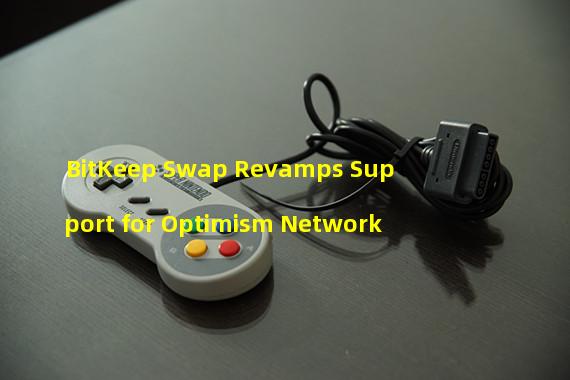 BitKeep Swap Revamps Support for Optimism Network