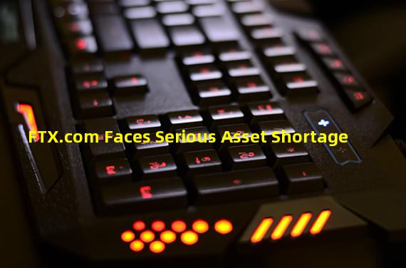 FTX.com Faces Serious Asset Shortage