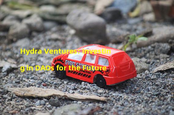 Hydra Ventures: Investing in DAOs for the Future