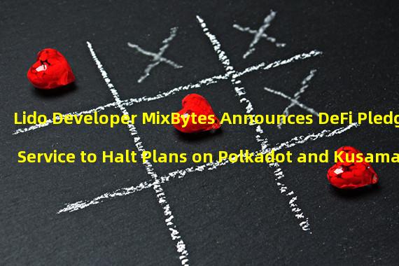 Lido Developer MixBytes Announces DeFi Pledge Service to Halt Plans on Polkadot and Kusama on August 1st