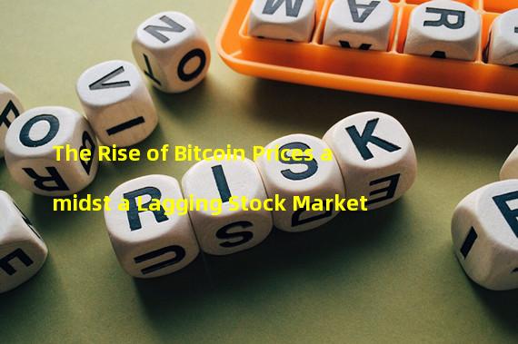 The Rise of Bitcoin Prices amidst a Lagging Stock Market