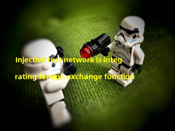 Injective test network is integrating foreign exchange function