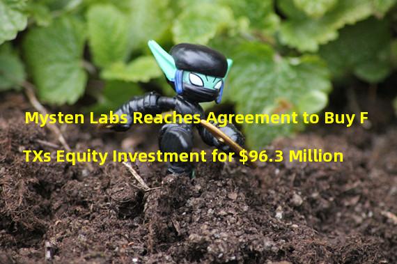 Mysten Labs Reaches Agreement to Buy FTXs Equity Investment for $96.3 Million