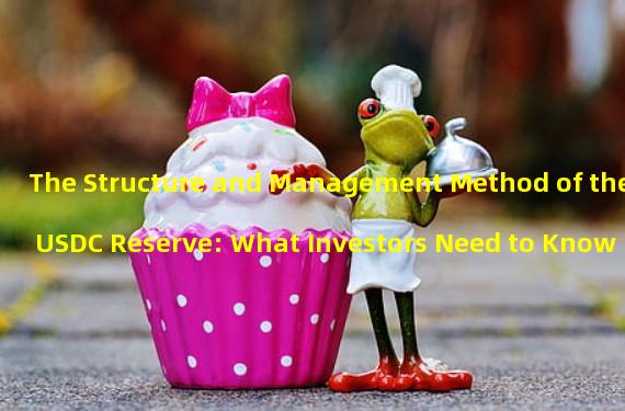 The Structure and Management Method of the USDC Reserve: What Investors Need to Know