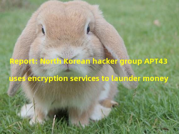 Report: North Korean hacker group APT43 uses encryption services to launder money