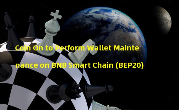 Coin On to Perform Wallet Maintenance on BNB Smart Chain (BEP20)