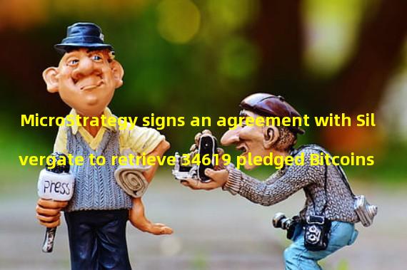 MicroStrategy signs an agreement with Silvergate to retrieve 34619 pledged Bitcoins