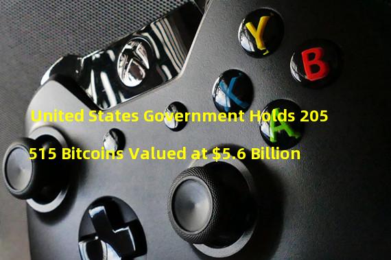 United States Government Holds 205515 Bitcoins Valued at $5.6 Billion