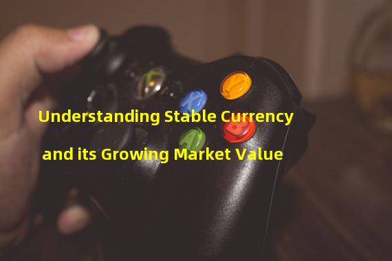 Understanding Stable Currency and its Growing Market Value