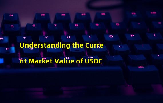 Understanding the Current Market Value of USDC