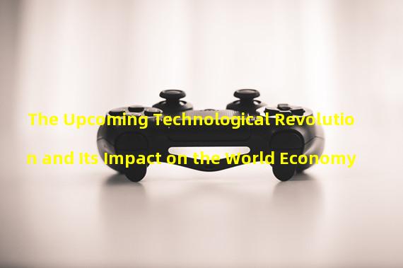 The Upcoming Technological Revolution and Its Impact on the World Economy