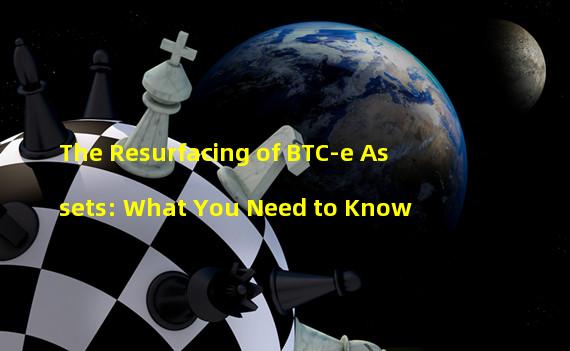 The Resurfacing of BTC-e Assets: What You Need to Know