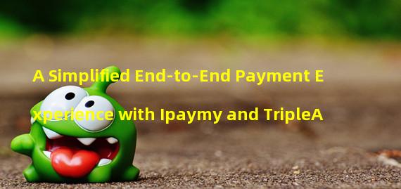 A Simplified End-to-End Payment Experience with Ipaymy and TripleA