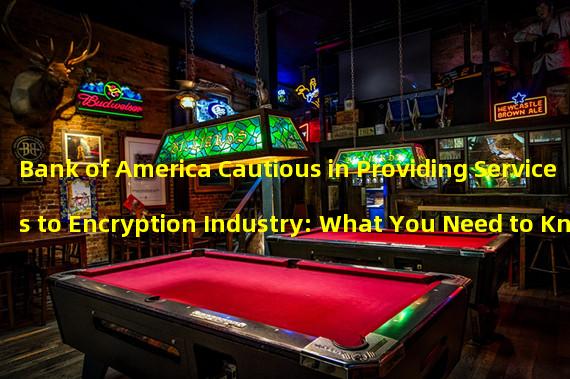 Bank of America Cautious in Providing Services to Encryption Industry: What You Need to Know