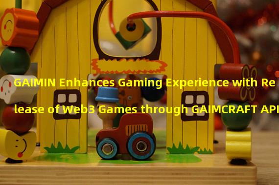 GAIMIN Enhances Gaming Experience with Release of Web3 Games through GAIMCRAFT API