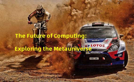 The Future of Computing: Exploring the Metauniverse