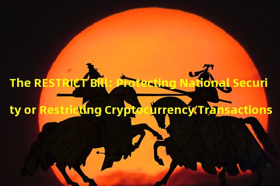 The RESTRICT Bill: Protecting National Security or Restricting Cryptocurrency Transactions?