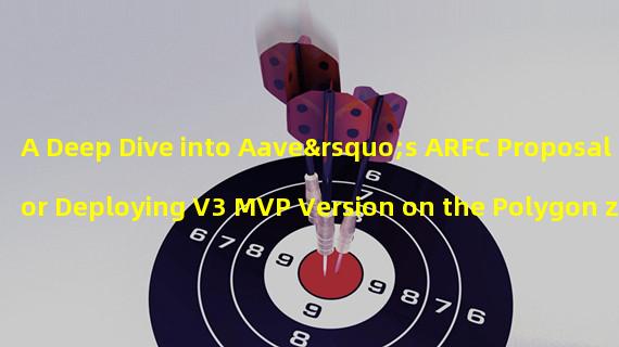 A Deep Dive into Aave’s ARFC Proposal for Deploying V3 MVP Version on the Polygon zkEVM Main Network 