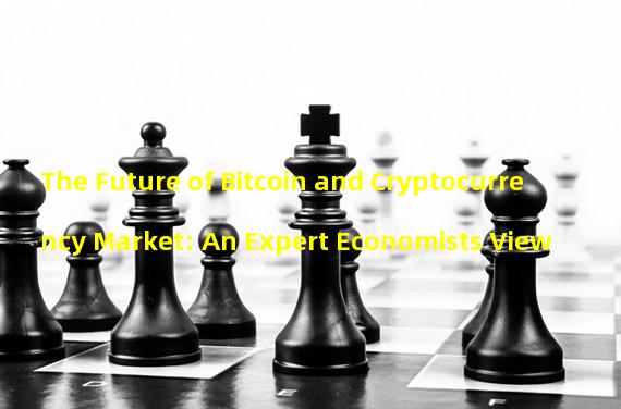 The Future of Bitcoin and Cryptocurrency Market: An Expert Economists View