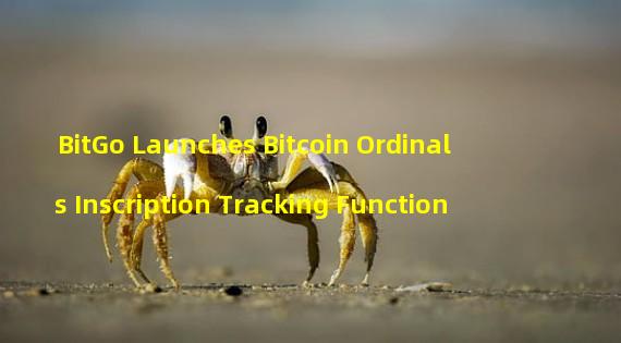 BitGo Launches Bitcoin Ordinals Inscription Tracking Function