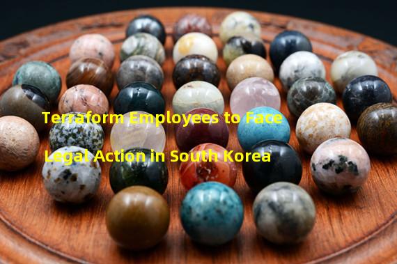 Terraform Employees to Face Legal Action in South Korea