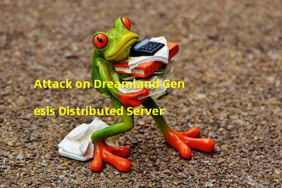 Attack on Dreamland Genesis Distributed Server