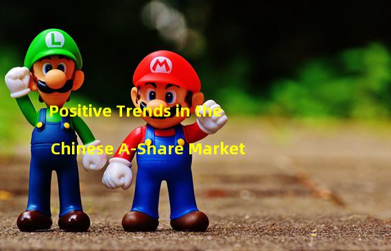 Positive Trends in the Chinese A-Share Market