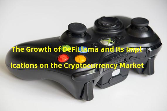 The Growth of DeFiLlama and Its Implications on the Cryptocurrency Market