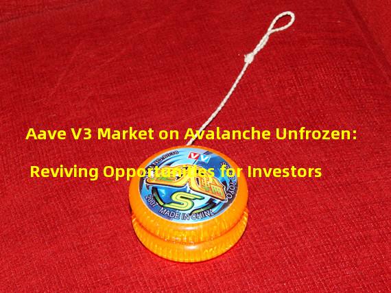 Aave V3 Market on Avalanche Unfrozen: Reviving Opportunities for Investors