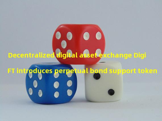 Decentralized digital asset exchange DigiFT introduces perpetual bond support token