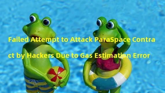 Failed Attempt to Attack ParaSpace Contract by Hackers Due to Gas Estimation Error