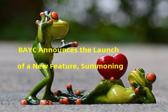 BAYC Announces the Launch of a New Feature, Summoning