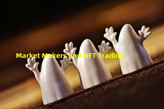 Market Makers and NFT Trading