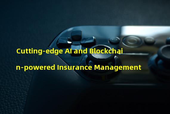 Cutting-edge AI and Blockchain-powered Insurance Management