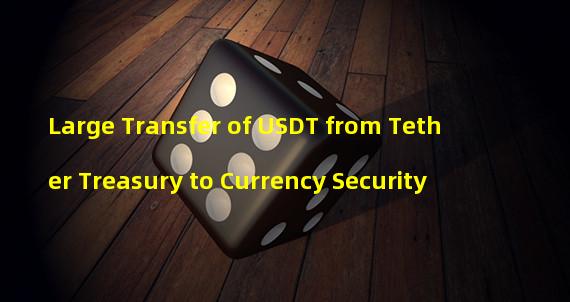 Large Transfer of USDT from Tether Treasury to Currency Security