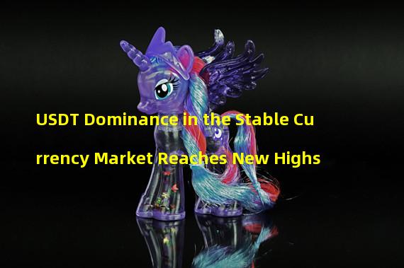 USDT Dominance in the Stable Currency Market Reaches New Highs