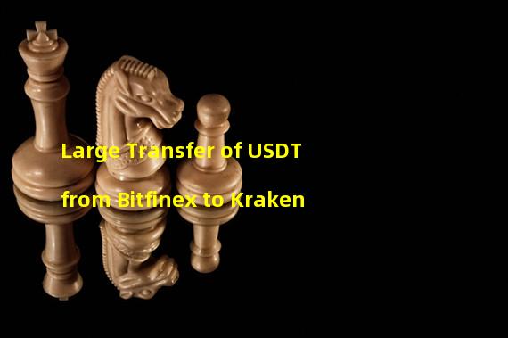 Large Transfer of USDT from Bitfinex to Kraken