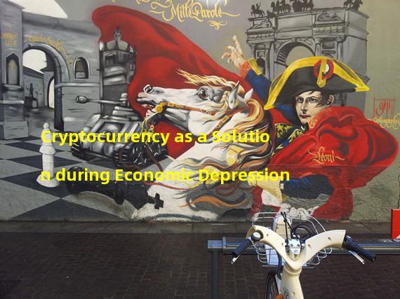 Cryptocurrency as a Solution during Economic Depression