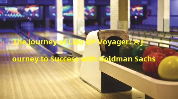 The Journey of Lido OP Voyager: A Journey to Success with Goldman Sachs