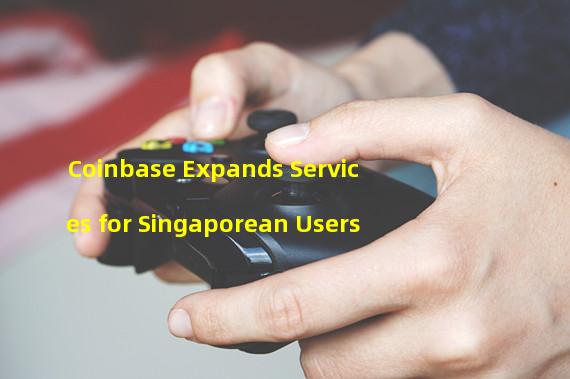 Coinbase Expands Services for Singaporean Users