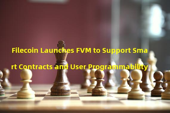 Filecoin Launches FVM to Support Smart Contracts and User Programmability