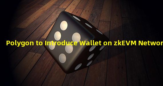 Polygon to Introduce Wallet on zkEVM Network