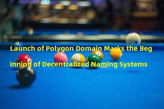 Launch of Polygon Domain Marks the Beginning of Decentralized Naming Systems